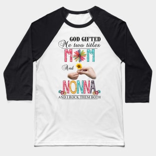 Vintage God Gifted Me Two Titles Mom And Nonna Wildflower Hands Flower Happy Mothers Day Baseball T-Shirt